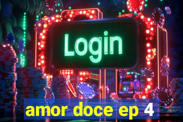 amor doce ep 4